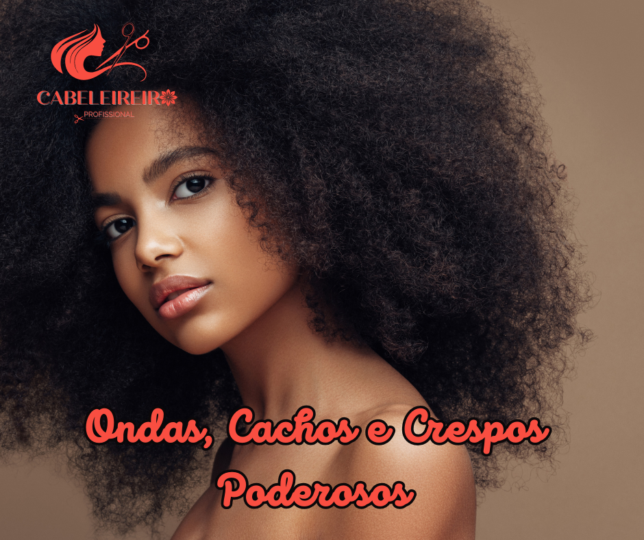 Ondas, Cachos e Crespos Poderosos: Celebrando a Beleza Natural dos Cabelos